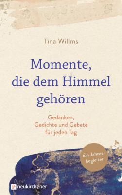 Momente, die dem Himmel gehören - Tina Willms 
