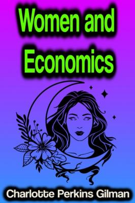 Women and Economics - Charlotte Perkins Gilman 