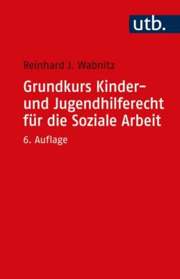 Grundkurs Kinder- und Jugendhilferecht für die Soziale Arbeit - Reinhard J. Wabnitz 