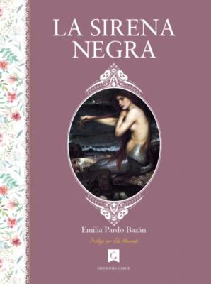 La sirena negra - Emilia Pardo Bazán Trilogía: Triunfo, amor y muerte