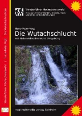 Die Wutachschlucht, Wanderführer Hochschwarzwald - Hans-Peter Vogt, Dr. 