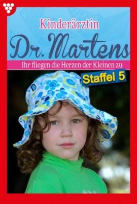 Kinderärztin Dr. Martens Staffel 5 – Arztroman - Britta Frey Kinderärztin Dr. Martens