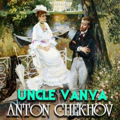 Uncle Vanya - Антон Чехов 
