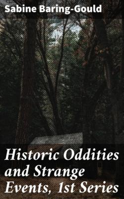 Historic Oddities and Strange Events, 1st Series - Baring-Gould Sabine 
