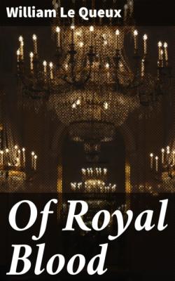 Of Royal Blood - William Le Queux 