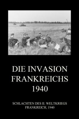Die Invasion Frankreichs 1940 - Группа авторов Schlachten des II. Weltkriegs (Digital)