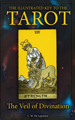 The Illustrated Key to the Tarot: The Veil of Divination - L. W. De Laurence 