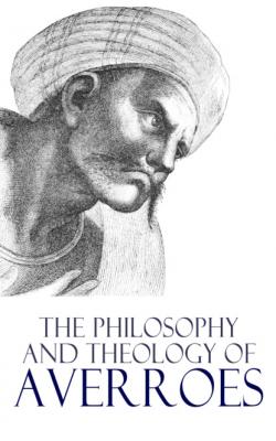 The Philosophy and Theology of Averroes - Averroës 