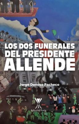 Los dos funerales del presidente Allende - Jorge Donoso Pacheco 