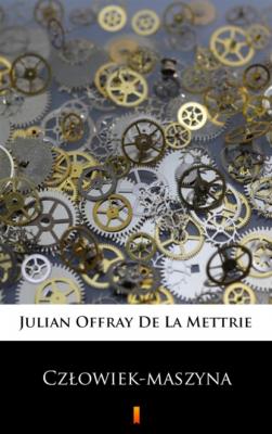 Człowiek-maszyna - Julian Offray De La Mettrie 