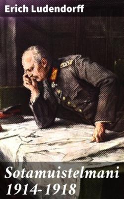 Sotamuistelmani 1914-1918 - Erich Ludendorff 