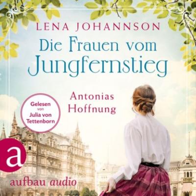 Die Frauen vom Jungfernstieg: Antonias Hoffnung - Jungfernstieg-Saga, Band 2 (Ungekürzt) - Lena Johannson 