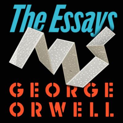 Orwell: The Essays (Unabridged) - George Orwell 