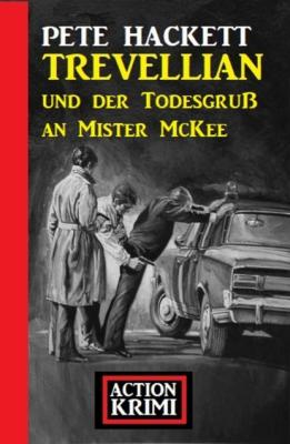 Trevellian und der Todesgruß an Mister McKee: Action Krimi - Pete Hackett 