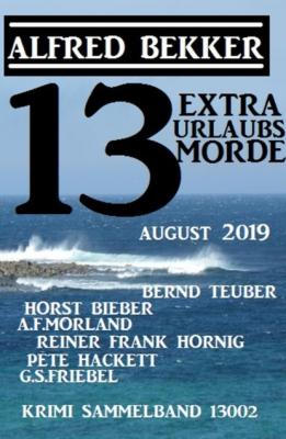 13 Extra Urlaubsmorde August 2019 Krimi Sammelband 13002 - Pete Hackett 