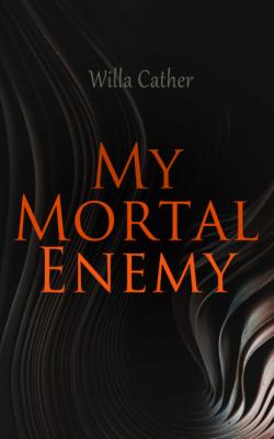 My Mortal Enemy - Уилла Кэсер 