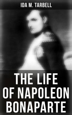 The Life of Napoleon Bonaparte - Ida M. Tarbell 