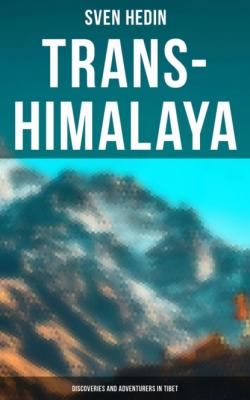 Trans-Himalaya: Discoveries and Adventurers in Tibet - Sven  Hedin 