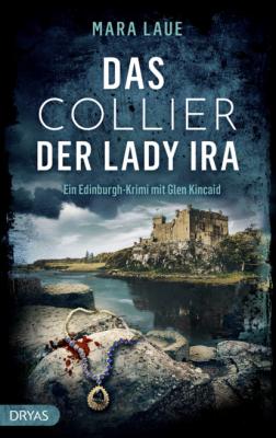 Das Collier der Lady Ira - Mara Laue Ein Edinburgh-Krimi mit Glen Kincaide