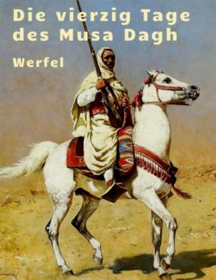 Franz Werfel - Die vierzig Tage des Musa Dagh - Franz Werfel 