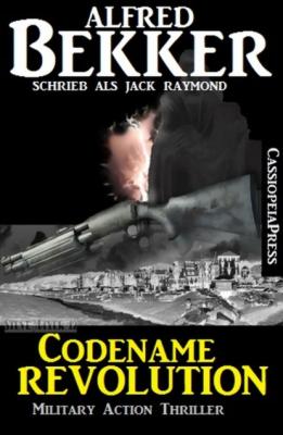 Codename Revolution: Military Action Thriller - Alfred Bekker 