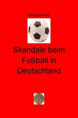 Skandale beim Fußball in Deutschland - Walter Brendel 