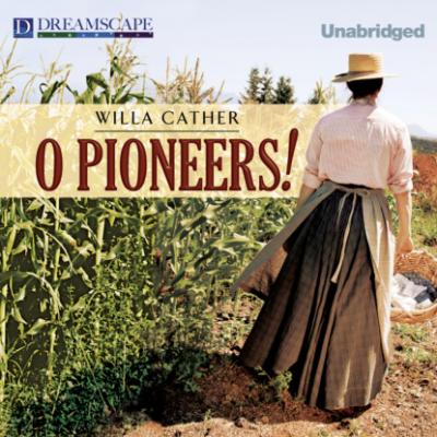 O Pioneers! (Unabridged) - Уилла Кэсер 