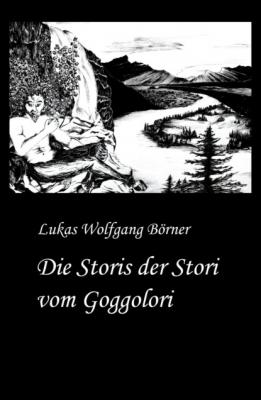 Die Storis der Stori vom Goggolori - Lukas Wolfgang Börner Börners Märchen
