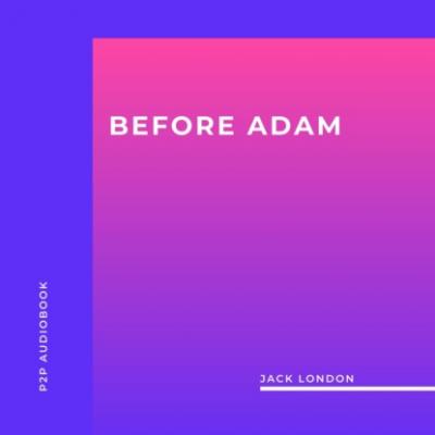 Before Adam (Unabridged) - Jack London 