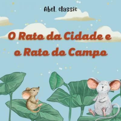Abel Classics, O Rato da Cidade e o Rato do Campo - Esopo 