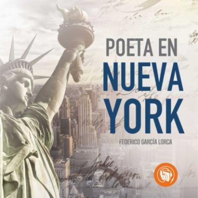 Un poeta en Nueva York (Completo) - Федерико Гарсиа Лорка 