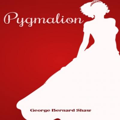 Pygmalion (Unabridged) - GEORGE BERNARD SHAW 