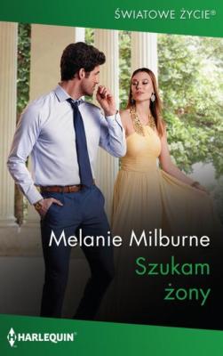 Szukam żony - Melanie Milburne Harlequin Światowe Życie