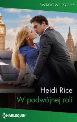 W podwójnej roli - Heidi Rice Harlequin Światowe Życie