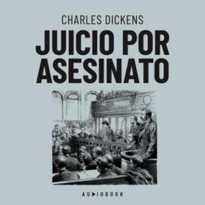 Juicio por asesinato (Completo) - Charles Dickens 