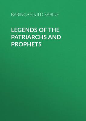 Legends of the Patriarchs and Prophets - Baring-Gould Sabine 