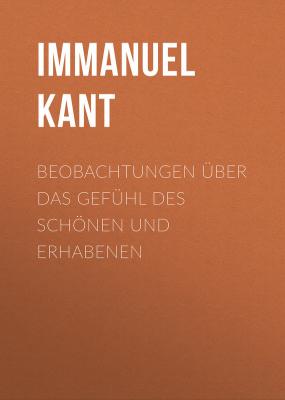 Beobachtungen über das Gefühl des Schönen und Erhabenen - Immanuel Kant 