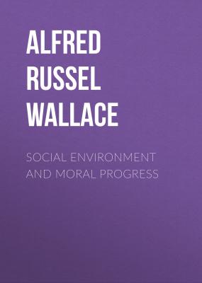 Social Environment and Moral Progress - Alfred Russel Wallace 