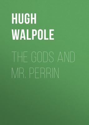 The Gods and Mr. Perrin - Hugh Walpole 