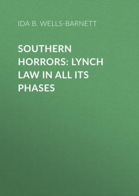 Southern Horrors: Lynch Law in All Its Phases - Ida B. Wells-Barnett 