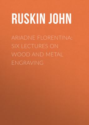 Ariadne Florentina: Six Lectures on Wood and Metal Engraving - Ruskin John 