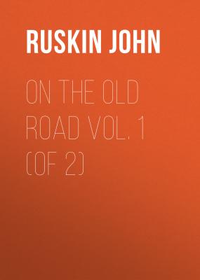 On the Old Road  Vol. 1  (of 2) - Ruskin John 