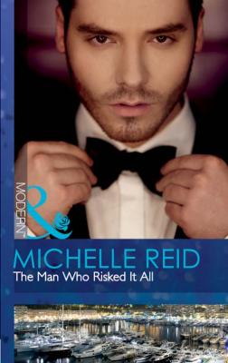 The Man Who Risked It All - Michelle Reid 