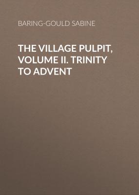 The Village Pulpit, Volume II. Trinity to Advent - Baring-Gould Sabine 
