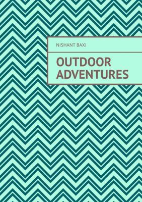 Outdoor Adventures - Nishant Baxi 