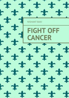 Fight Off Cancer - Nishant Baxi 