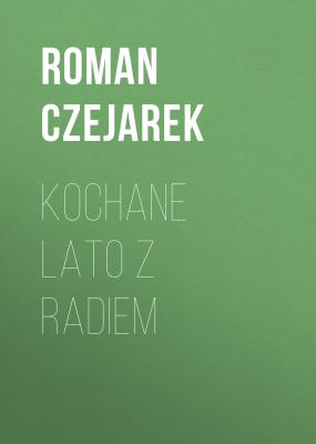 Kochane Lato z Radiem - Roman Czejarek 