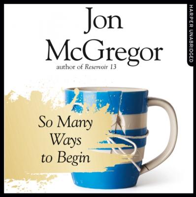 So Many Ways to Begin - Jon  McGregor 