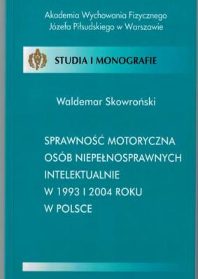 SprawnoÅ›Ä‡ motoryczna osÃ³b niepeÅ‚nosprawnych intelektualnie w 1993 i 2004 roku w Polsce - Waldemar SkowroÅ„ski Studia i Monografie