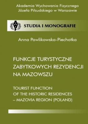 Funkcje turystyczne zabytkowych rezydencji na Mazowszu - Anna Pawlikowska-Piechotka Studia i Monografie